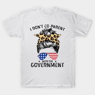 I Don't Co-Parent With The Government Funny Parenting Mom T-Shirt